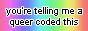 You&rsquo;re telling me a queer coded this